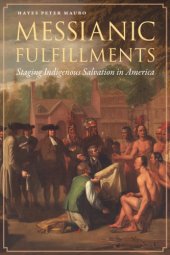 book Messianic Fulfillments: Staging Indigenous Salvation in America