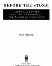 book Before the Storm: Barry Goldwater and the Unmaking of the American Consensus