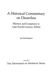 book A historical commentary on Dinarchus: rhetoric and conspiracy in later fourth-century Athens