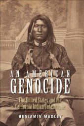 book An American Genocide: The United States and the California Indian Catastrophe, 1846-1873