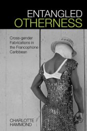 book Entangled Otherness: Cross-Gender Fabrications in the Francophone Caribbean