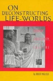 book On Deconstructing Life-Worlds: Buddhism, Christianity, Culture