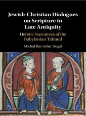 book Jewish-Christian Dialogues on Scripture in Late Antiquity: Heretic Narratives of the Babylonian Talmud