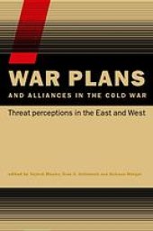 book War plans and alliances in the Cold War: threat perceptions in the East and West