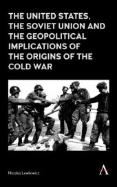 book The United States, The Soviet Union And The Geopolitical Implications Of The Origins Of The Cold War, 1945-1949