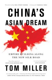 book China’s Asian Dream: Empire Building along the New Silk Road