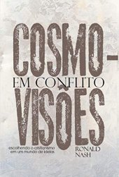 book Cosmovisões em conflito: escolhendo o cristianismo em um mundo de ideias