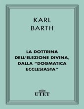 book La dottrina dell’elezione divina, dalla "Dogmatica ecclesiastica"