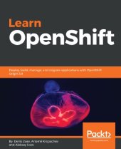 book Learn OpenShift: Deploy, build, manage, and migrate applications with OpenShift Origin 3.9