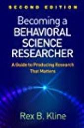 book Becoming A Behavioral Science Researcher: A Guide To Producing Research That Matters