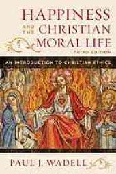 book Happiness and the Christian moral life : an introduction to Christian ethics