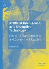 book Artificial Intelligence as a Disruptive Technology: Economic Transformation and Government Regulation