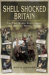 book Shell Shocked Britain : the First World War’s legacy for Britain’s mental health