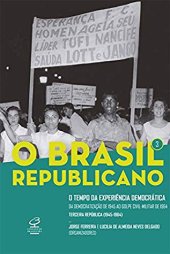book O Brasil Republicano - Vol. 3 - O Tempo da Experiência Democrática - da Democratização de 1945 ao Golpe Civil-Militar de 1964