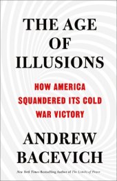 book The Age of Illusions: How America Squandered Its Cold War Victory