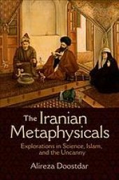 book The Iranian metaphysicals : explorations in science, Islam, and the uncanny