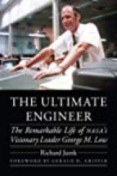 book The Ultimate Engineer: The Remarkable Life of NASA’s Visionary Leader George M. Low