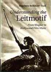 book Understanding the leitmotif : from Wagner to Hollywood film music