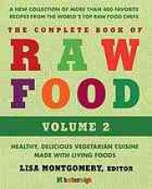 book The complete book of raw food, volume 2 : healthy, delicious vegetarian cuisine made with living foods : a new collection of more than 400 favorite recipes from the world’s top raw food chefs