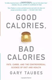 book Good Calories, Bad Calories. Fats, Carbs, and the Controversial Science of Diet and Health (Vintage)