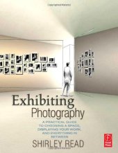 book Exhibiting photography : a practical guide to choosing a space, displaying your work, and everything in between