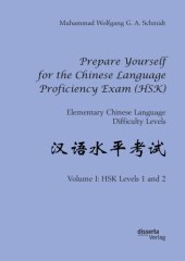 book Prepare Yourself for the Chinese Language Proficiency Exam (HSK). Elementary Chinese Language Difficulty Levels. Volume I: HSK Levels 1 and 2