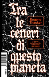 book Tra le ceneri di questo pianeta. L’orrore della filosofia, la filosofia dell’orrore