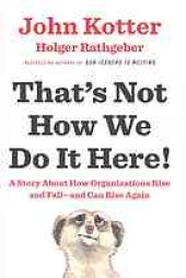 book That’s Not How We Do It Here! : A Story about How Organizations Rise and Fall--and Can Rise Again