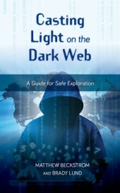 book Casting Light On The Dark Web: A Guide For Safe Exploration