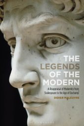 book The Legends of the Modern: A Reappraisal of Modernity from Shakespeare to the Age of Duchamp