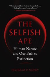 book The Selfish Ape: (Human Nature and Our Path to Extinction