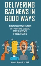 book Delivering Bad News in Good Ways: Turn difficult conversations into purposeful dialogue, positive outcomes, & focused results in 3 easy steps (Volume 1:)