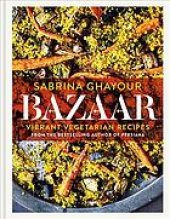 book Bazaar : fresh, flavorful & deeply satisfying vegetarian recipes for every occasion