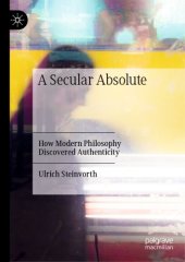 book A Secular Absolute: How Modern Philosophy Discovered Authenticity