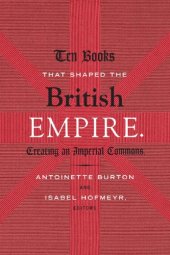 book Ten Books That Shaped The British Empire: Creating An Imperial Commons