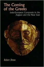 book The Coming of the Greeks: Indo-European Conquests in the Aegean and the Near East