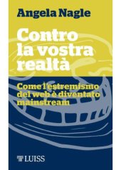 book Contro la vostra realtà. Come l’estremismo del web è diventato virale