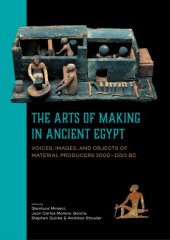 book The arts of making in ancient Egypt. Voices, images and objects of material producers 2000-1550 BC