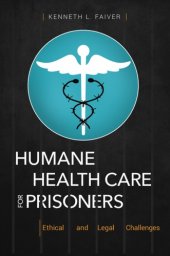 book Humane Health Care For Prisoners: Ethical And Legal Challenges