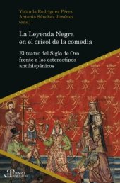 book La Leyenda Negra en el crisol de la comedia el teatro del Siglo de Oro frente a los estereotipos antihispánicos