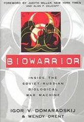 book Biowarrior : inside the Soviet/Russian biological war machine