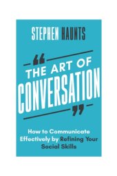 book The Art of Conversation. How to Communicate Effectively by Refining Your Social Skills