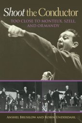 book Shoot the conductor : too close to Monteux, Szell, and Ormandy