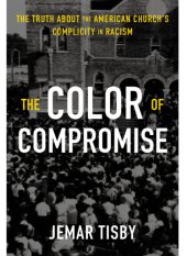 book The Color of Compromise: The Truth about the American Church’s Complicity in Racism