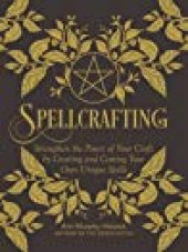 book Spellcrafting: Strengthen the Power of Your Craft by Creating and Casting Your Own Unique Spells