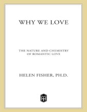 book Why We Love : The Nature and Chemistry of Romantic Love