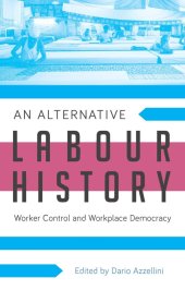 book An Alternative Labour History: Worker Control and Workplace Democracy