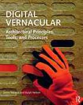 book Digital vernacular : architectural principles, tools, and processes