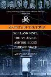 book Secrets of the tomb: Skull and Bones, the Ivy League, and the Hidden Paths of Power