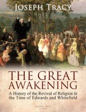 book The Great Awakening: A History of the Revival of Religion in the Time of Edwards and Whitefield